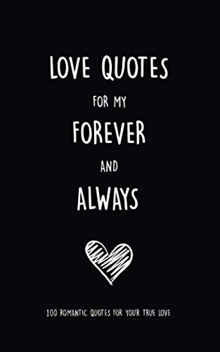 Love Quotes for my Forever and Always: 100 Romantic Quotes for Your True Love