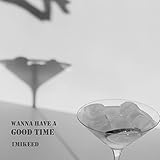 Wanna Have a Good Time