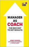 Rogers, J: Manager as Coach: The New Way to Get Results (UK Professional Business Management / Business)