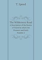The Wilderness Road A Description of the Routes of Travel by which the Pioneers and Early. Number 2 5519107742 Book Cover
