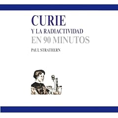 Curie y la radiactividad en 90 minutos (acento castellano) Audiobook By Paul Strathern, Ant&oacute;n Corriente - translator, and others cover art