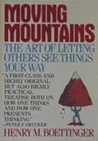 Moving Mountains: Or the Art and Craft of Letting Others See Things Your Way 0020306601 Book Cover