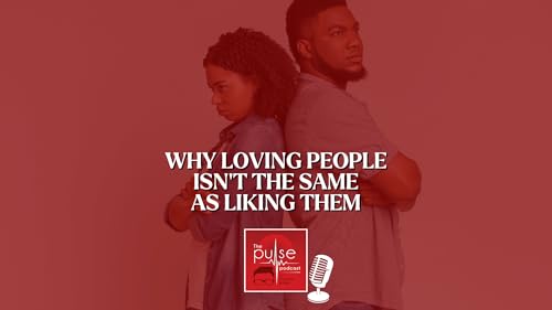 Why loving people isn&rsquo;t the same as liking them