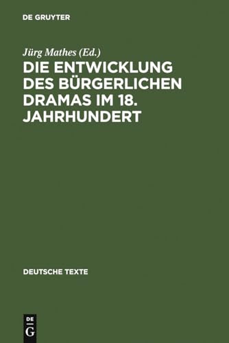 Die Entwicklung des bürgerlichen Dramas im 18. Jahrhundert: Ausgewählte Texte (Deutsche Texte, 28, Band 28)