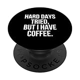 hard days tried, but i have coffee citazione divertente uomini donne popsockets popgrip intercambiabile