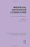 Medieval Arthurian Literature: A Guide to Recent Research (Routledge Library Editions: Arthurian...