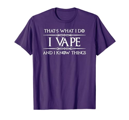 I Vape and I Know Things T-Shirt