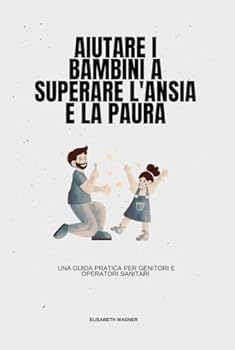 Hardcover Aiutare i bambini a superare l'ansia e la paura: Una guida pratica per genitori e operatori sanitari (Italian Edition) [Italian] Book