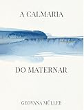 A CALMARIA DO MATERNAR (Portuguese Edition)