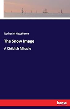 Paperback The Snow Image: A Childish Miracle Book