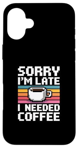 Sorry I'm Late I Needed Coffee �X�}�z�P�[�X iPhone 16 Plus �p