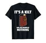 Herren It's A Kilt And The Answer Is Nothing Schottenrock T-Shirt