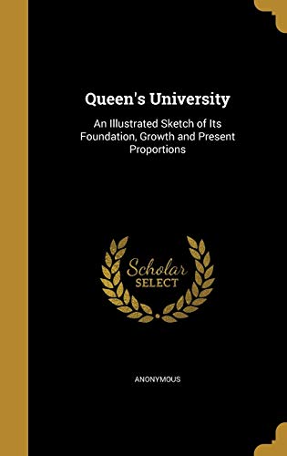 Queen's University: An Illustrated Sketch of Its Foundation, Growth and Present Proportions