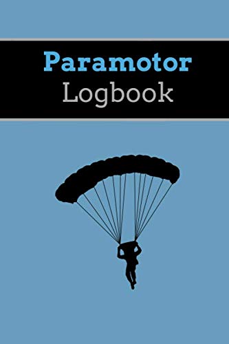 Paramotor Logbook: Diary For Tracking Flights Duration, Launch And Landing Location, Weather, Distance ,Wind Also Post-Flight Inspection | Blue Background With Paraglider