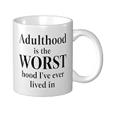 Adulthood Is The Worst Hood I'Ve Ever Mug Personalized For Women Men Coffee Mugs Funny Mugs For Mom Sister College Mug