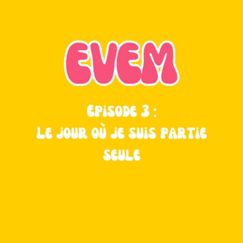 Le jour o&ugrave; je suis partie seule