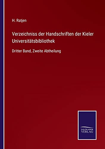 Verzeichniss der Handschriften der Kieler Universitätsbibliothek: Dritter Band, Zweite Abtheilung (German Edition)