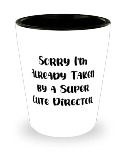 New Director Shot Glass, Sorry I'm Already Taken by a Super Cute Director, Present For Friends, Unique Gifts From Friends, Gifts for directors, Director gift ideas, Unique gifts for directors,