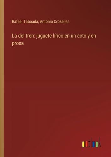 La del tren: juguete lírico en un acto y en prosa (Spanish Edition)