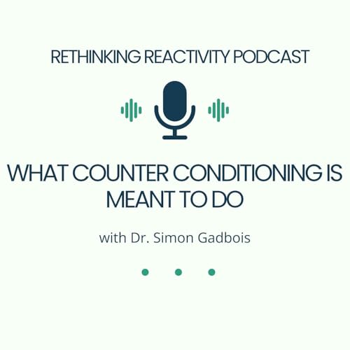 What Counter Conditioning Is Meant To Do with Dr. Simon Gadbois
