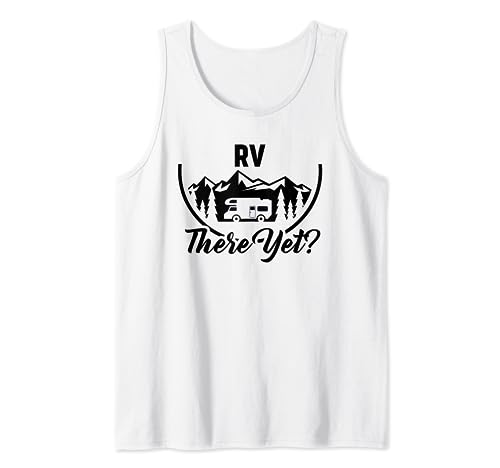 RV There Yet Funny Pun Camping Road Trip Vacaciones para Camper Camiseta sin Mangas