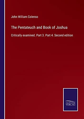 The Pentateuch and Book of Joshua: Critically examined. Part 3. Part 4. Second edition