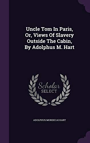 Uncle Tom In Paris, Or, Views Of Slavery Outsid... 1354811186 Book Cover