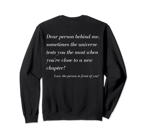 Message « Dear Person Behind Me You're Close To A New Chapter » Sweatshirt