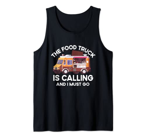 The food Trucks Owner Funny Food Truck is calling And I Must Tank Top