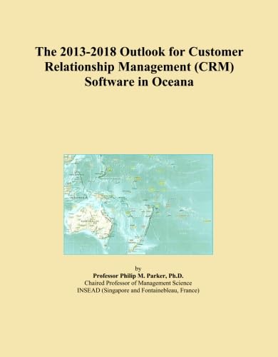 The 2013-2018 Outlook for Customer Relationship Management (CRM) Software in Oceana