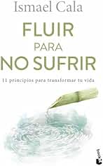 Fluir para no sufrir: 11 principios para transformar tu vida (Vivir Mejor)