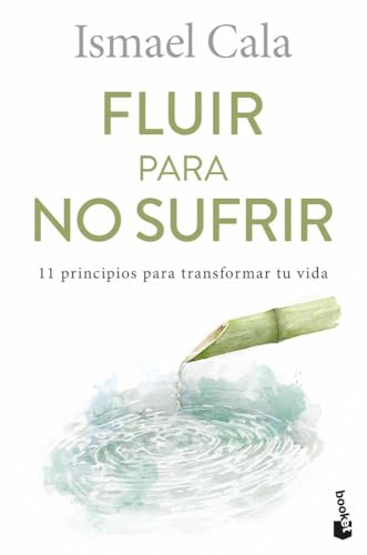 Fluir para no sufrir: 11 principios para transformar tu vida (Vivir Mejor)