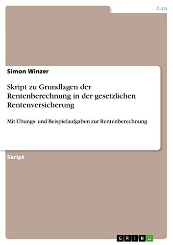 Skript zu Grundlagen der Rentenberechnung in der gesetzlichen Rentenversicherung: Mit Übungs- und Beispielaufgaben zur Rentenberechnung