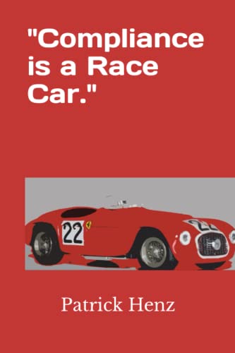 Compliance is a Race Car.
