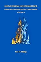 COMPLEX REGIONAL PAIN SYNDROME (CRPS): LEARNING ABOUT THE DIFFERENT ASPECTS OF A PAINFUL SYNDROME-Volume-II B09WPVXXXN Book Cover