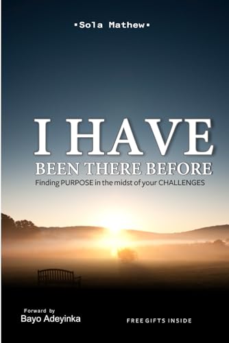 I HAVE BEEN THERE BEFORE: Finding Courage in the Midst of Your Challenges