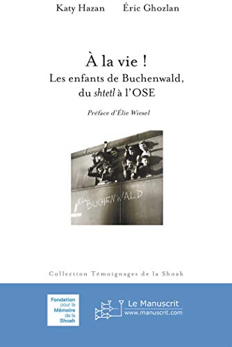 Télécharger à la vie! Les enfants de Buchenwald, du Shelt à l'OSE (Témoignages de la Shoah (Fondation pour la Livre PDF Gratuit