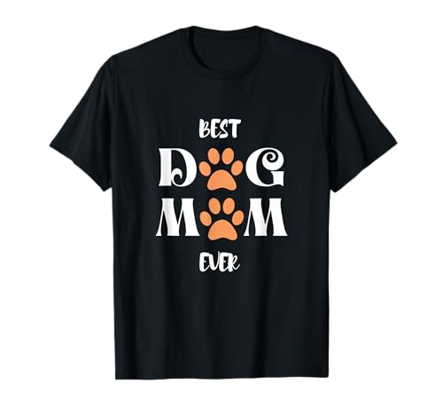 Best Dog Mom Ever T-Shirt Mother Day Gift Funny Dog Mommy T-Shirt
