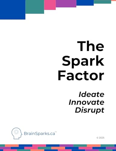 The Spark Factor: Ideate, Innovate, Disrupt