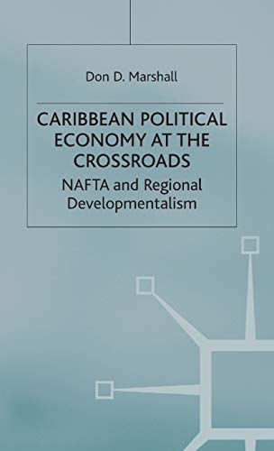 Caribbean Political Economy at the Crossroads: NAFTA and Regional Developmentalism (International Political Economy Series)