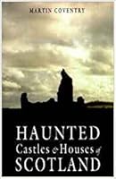 Haunted Castles and Houses of Scotland 1899874623 Book Cover