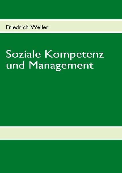Soziale Kompetenz und Management: Erfolgreiche Mitarbeiterführung und ihre Auswirkung auf Unternehmenskultur, Betriebsklima, Motivation und Produktivität