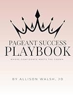 Pageant Success Playbook: Where Confidence Meets The Crown B0F5Q4S9RX Book Cover