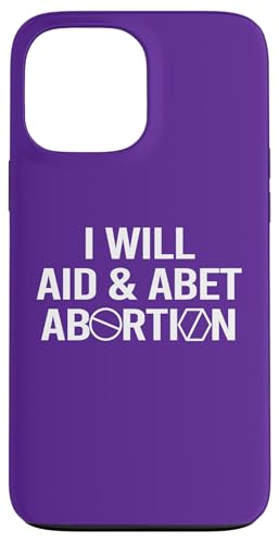 I Will Aid & ABET ABET ABORTION with Pill Roe v Wade Meme X}zP[X iPhone 13 Pro Max p