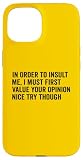Funny In Order To Insult me I Must First Value RB09ZX761DYUSIPHONE_15