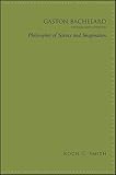  Gaston Bachelard: Philosopher of Science and Imagination (SUNY Series in Contemporary French Thought) - 9781438461922