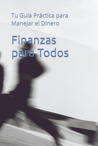 Finanzas para Todos: Tu Guía Práctica para Manejar el Dinero (Spanish Edition)