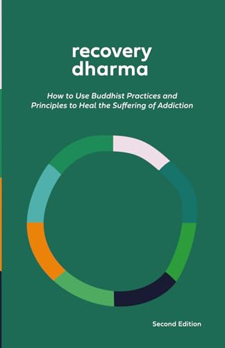 Recovery Dharma: How to Use Buddhist Practices and Principles to Heal the Suffering of Addiction