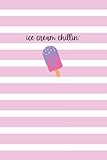 Ice Cream Chillin': Stripe Notebook Aesthetic Pink White Popsicle College Ruled - Size 6x9 120 Pages for Women, Kids, Teens Girls, and Boys