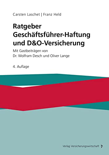 Ratgeber Geschäftsführer-Haftung und D&O-Versicherung: Mit Gastbeiträgen von Dr. Wolfram Desch und Oliver Lange